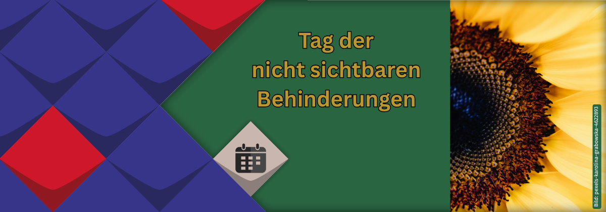 links: KSL Kacheln, rechts: eine nur tlw. sichtbare Sonnenblume und mittig als Text auf grünem Hintergrund: Tag der nicht sichtbaren Behinderungen