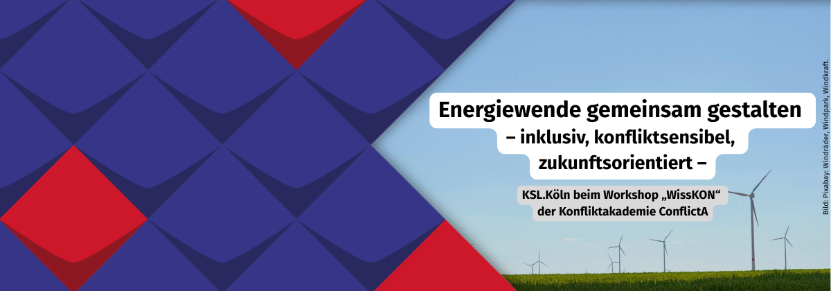 KSL.Köln Banner. Rechts steht: Energiewende gemeinsam gestalten – inklusiv, konfliktsensibel, zukunftsorientiert. Darunter steht: KSL.Köln beim Workshop "WissKON" der Konfliktakademie ConflictA