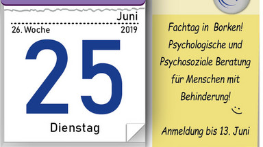 Fachtag "Psychologische und Psychosoziale Beratung für Menschen mit Behinderung - inklusive Öffnung der Beratungsangebote" Eine Grafik die ein Kalenderblatt vom 25. Juni 2019 darstellt. Ein Merkzettel daneben erinnert an die Anmeldung bis zum 13. Juni 2018